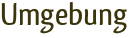 Umgebung